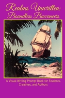 Realms Unwritten: Boundless Buccaneers: A Visual Writing Prompt Book for Students, Creatives, and Authors B0GPB3B11Z Book Cover