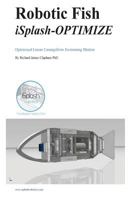 Robotic Fish iSplash-OPTIMIZE: Optimized Linear Carangiform Swimming Motion 1537269992 Book Cover