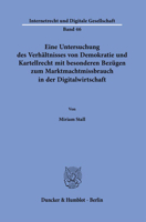 Eine Untersuchung Des Verhaltnisses Von Demokratie Und Kartellrecht Mit Besonderen Bezugen Zum Marktmachtmissbrauch in Der Digitalwirtschaft 3428188268 Book Cover