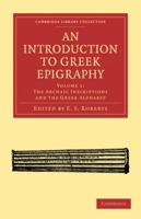 An Introduction To Greek Epigraphy ...: The Archaic Inscriptions And The Greek Alphabet, Ed. By E.s. Roberts. 1887 1018630570 Book Cover