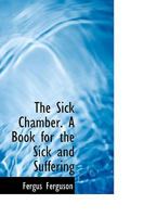 The Sick Chamber. A Book for the Sick and Suffering 0469585072 Book Cover