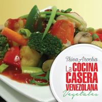 La Cocina Casera Venezolana: Vegetales 1535562463 Book Cover