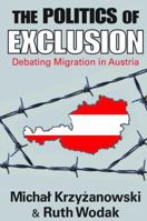 The Politics of Exclusion: Debating Migration in Austria 1412808367 Book Cover