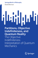 Partitions, Objective Indefiniteness, and Quantum Reality: The Objective Indefiniteness Interpretation of Quantum Mechanics (SpringerBriefs in Philosophy) 3031617851 Book Cover