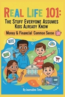 Real Life 101 - MONEY & FINANCIAL COMMON SENSE: A Practical Guide for Middle Schoolers (Real Life 101 - The Stuff Everyone Assumes Kids Already Know) B0GL3HTW56 Book Cover