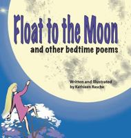 Float to the Moon: And Other Bedtime Poems 1945069015 Book Cover