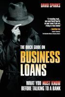 The Quick Guide on Business Loans - What You Must Know Before Talking to a Bank 0957132212 Book Cover