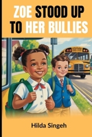 Zoe Stood up to her Bullies: A True Story of Courage, Support, and Speaking Up B0FK3CNSSS Book Cover