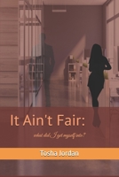 It Ain't Fair:: what did I get myself into? B09WWS8HTM Book Cover