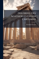 Der Krieg Des Agathokles Gegen Carthago: Nach Den Quellen Dargestellt, Part 2... 1277341672 Book Cover