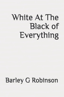 White At The Black of Everything B0851M4JT7 Book Cover