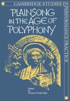 Plainsong in the Age of Polyphony (Cambridge Studies in Performance Practice) 0521106893 Book Cover