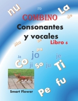 COMBINO CONSONANTES Y VOCALES, libro 6: ¡¡¡diviértete aprendiendo y sé el mejor de la clase!!! (Mis primeras letras) (Spanish Edition) B086Y5MM2V Book Cover