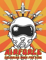 AIRFORCE COLORING BOOK FOR KIDS: Fun Learning and Coloring Book For Kids, Air Force Aircraft's, Gun Ships, Fighter Jets, Combat Planes And More! B08WS1FGTY Book Cover
