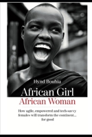 African Girl, Africa Woman: How agile, empowered and tech-savvy females will transform the continent..for good B08ZBJR4LB Book Cover