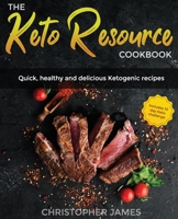 The Keto Resource Cookbook: Quick, healthy and delicious Ketogenic recipes B083XVFM1N Book Cover