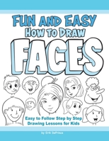 Fun and Easy How to Draw Faces: Easy to Follow Step by Step Drawing Lessons for Kids B0C1JCSRW7 Book Cover