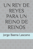 Un Rey de Reyes Para Un Reino de Reinos B0BTWQCKZV Book Cover