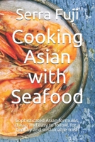 Cooking Asian with Seafood: Sophisticated Asian formulas, cheap and easy to follow, for a healthy and sustainable meal B09531V7F1 Book Cover