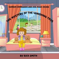 The Mystery of The Vanishing Toys: Kamryn Commando and her magic bears 1962237540 Book Cover