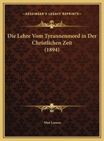 Die Lehre Vom Tyrannenmord in Der Christlichen Zeit 1247804844 Book Cover