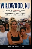 WILDWOOD, NJ: The Story of Dina Manzo and the Women and Girls of Wildwood, New Jersey , Boardwalk Stories, Identity, Culture, and Everyday Life in a Seaside Town B0H5353TX4 Book Cover