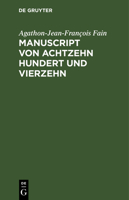 Manuscript Von Achtzehn Hundert Und Vierzehn: Gefunden in Den Bei Waterloo Genommenen Kaiserlichen Wagen, Enthält Die Geschichte Der Letzten Sechs Mon 3111260941 Book Cover