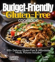 Budget friendly Gluten-Free Cookbook: 100+ Affordable Meals, Pictures Included (Gluten-Free Collection) B0FQKVN1Q6 Book Cover