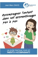 Accompagner l'enfant dans ses apprentissages pas à pas: Un guide pratique pour les parents & accompagnants 2490578022 Book Cover