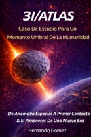 3I/ATLAS Caso De Estudio Para Un Momento Umbral De La Humanidad: De Anomalía Espacial A Primer Contacto & El Amanecer De Una Nueva Era (Otros Libros Por HG) B0FZRVNDX4 Book Cover