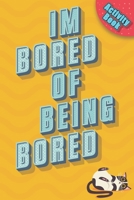 I'm Bored Of Being Bored! : Activity Book: Word search ( find a word ), sudoku, Hang the man game, Tic Tac Toe, Mazes, Crossword, M.A.S.H, More than ... book! Including Relaxing Coloring pages! B08DC5Y7MT Book Cover