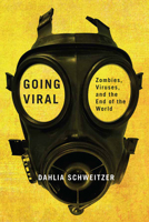 Going Viral: Zombies, Viruses, and the End of the World 081359314X Book Cover