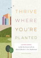 Thrive Where You're Planted: A Guided Journal to Help You Get Outside, Touch Grass, and Connect with the Natural Wonders in Your Neighborhood 1683693434 Book Cover