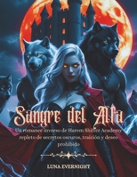 Sangre del Alfa: Un romance inverso de Harem Shifter Academy repleto de secretos oscuros, traición y deseo prohibido (Spanish Edition) B0F39HLTJ3 Book Cover