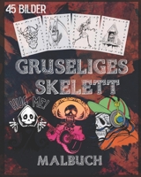 Gruseliges Skelett Malbuch: Gruseliges Skelett Malbuch für Halloween Mit gruseligen Skeletten, gruseligen Szenen und vielem mehr, 90 einzigartige einseitige Malvorlagen, 8x10 Zoll (German Edition) B08JLHQHBV Book Cover