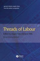 Threads of Labour: Garment Industry Supply Chains from the Workers' Perspective (Antipode Book Series) 1405126388 Book Cover