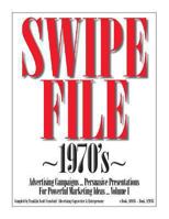SWIPE FILE ~1970's~ Advertising Campaigns ...: Persuasive Presentations For Powerful Marketing Ideas ... Volume I 1479182443 Book Cover