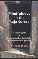 Mindfulness in the Raja Sutras: A simple guide to understanding the mind during meditation practice 1090978189 Book Cover