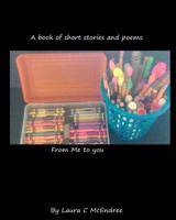 A book of short stories and poems from me to you: A book of poems and short stories 1508779333 Book Cover