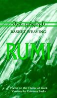 Rumi: One-Handed Basket Weaving : Poems on the Theme of Work 0961891637 Book Cover