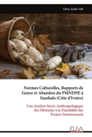 Normes Culturelles, Rapports de Genre et Abandon du PMNDPE à Sianhala (Côte d'Ivoire): Une Analyse Socio-Anthropologique des Obstacles à la Durabilité des Projets Nutritionnels (French Edition) 9999344437 Book Cover