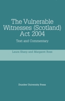The Vulnerable Witnesses Scotland Act 2004: Text and Commentary 1845860454 Book Cover