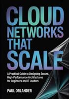 Cloud Networks That Scale: A Practical Guide to Designing Secure, High-Performance Architectures for Engineers and IT Leaders B0G5GNFFR4 Book Cover