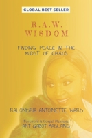 R.A.W.. WISDOM: FINDING PEACE IN THE MIDST OF CHAOS B0CKB3Y92H Book Cover