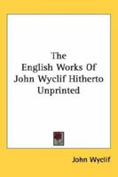 The English Works Of John Wyclif Hitherto Unprinted 1162808934 Book Cover