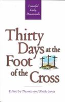 Thirty days at the foot of the cross: Powerful devotional readings written by leaders in the Kingtom of God 1884553125 Book Cover