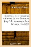 Histoire des races humaines d'Europe, de leur formation jusqu'à leur rencontre dans la Gaule 2329942303 Book Cover