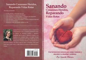 Sanando Corazones Heridos, Reparando Vidas Rotas : Una Herramienta Esencial para Sanar, Restaurar y Descubrir Tu Identidad Verdadera 173583551X Book Cover