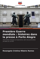 Première Guerre mondiale : histoires dans la presse à Porto Alegre: Une brève analyse comparative, dans les premières années du conflit 6206092135 Book Cover