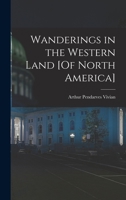 Wanderings in the Western Land [Of North America] 1016215517 Book Cover
